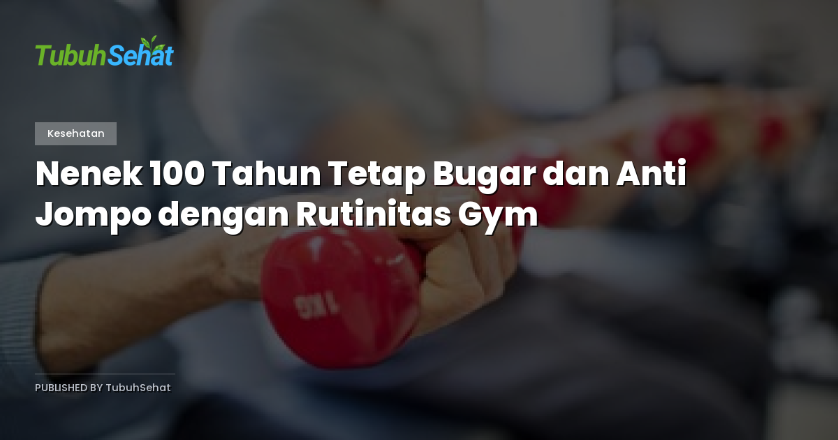Nenek 100 Tahun Tetap Bugar dan Anti Jompo dengan Rutinitas Gym