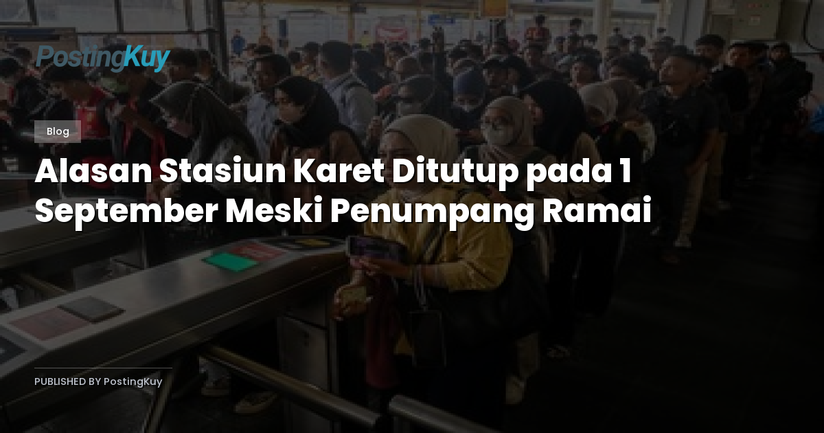 Alasan Stasiun Karet Ditutup pada 1 September Meski Penumpang Ramai