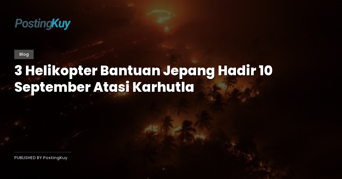 3 Helikopter Bantuan Jepang Hadir 10 September Atasi Karhutla
