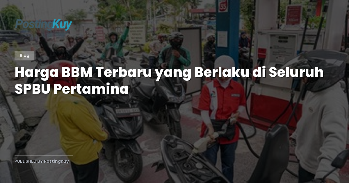 Harga BBM Terbaru yang Berlaku di Seluruh SPBU Pertamina