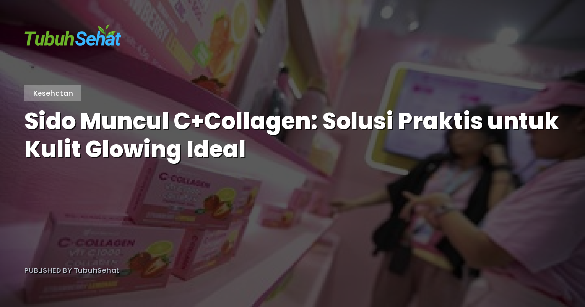 Sido Muncul C+Collagen: Solusi Praktis untuk Kulit Glowing Ideal