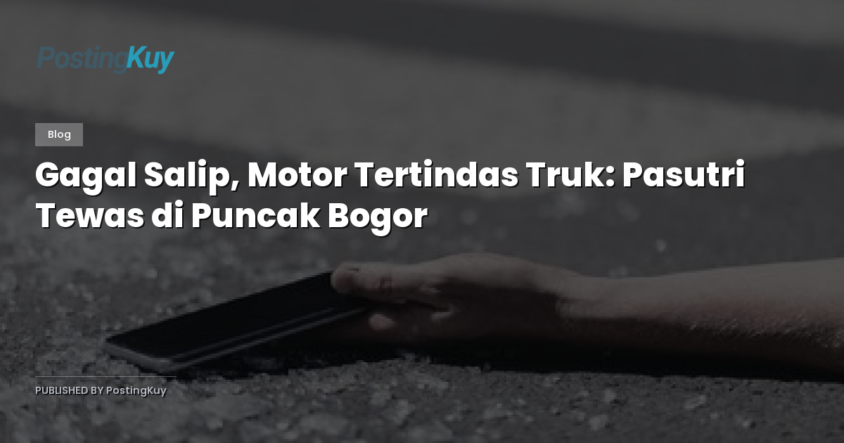Gagal Salip, Motor Tertindas Truk: Pasutri Tewas di Puncak Bogor