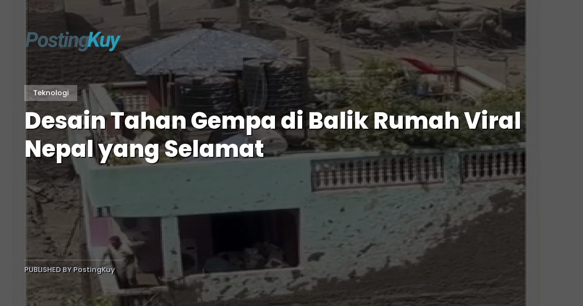 Desain Tahan Gempa di Balik Rumah Viral Nepal yang Selamat