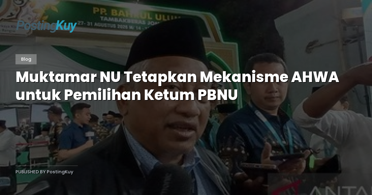 Muktamar NU Tetapkan Mekanisme AHWA untuk Pemilihan Ketum PBNU