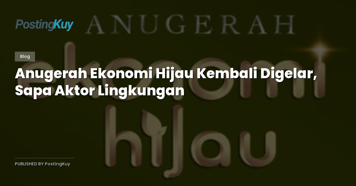Anugerah Ekonomi Hijau Kembali Digelar, Sapa Aktor Lingkungan