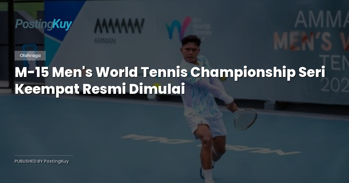 M-15 Men's World Tennis Championship Seri Keempat Resmi Dimulai