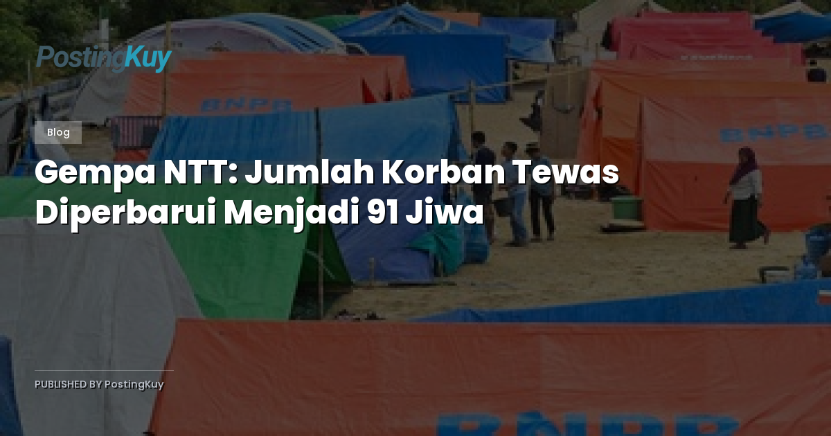 Gempa NTT: Jumlah Korban Tewas Diperbarui Menjadi 91 Jiwa