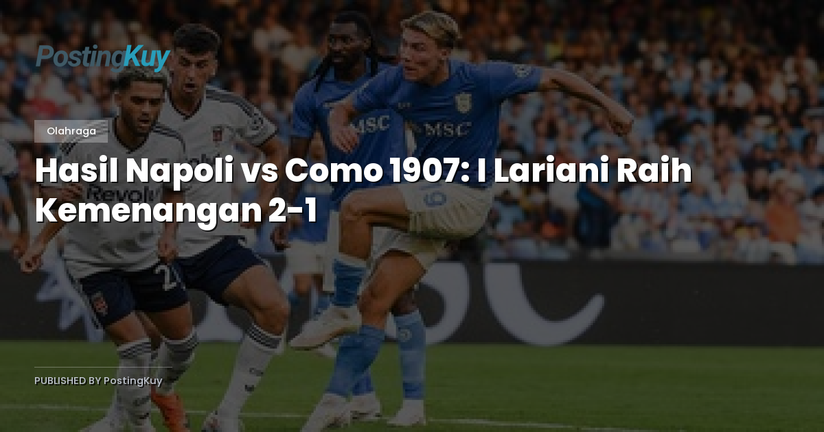 Hasil Napoli vs Como 1907: I Lariani Raih Kemenangan 2-1