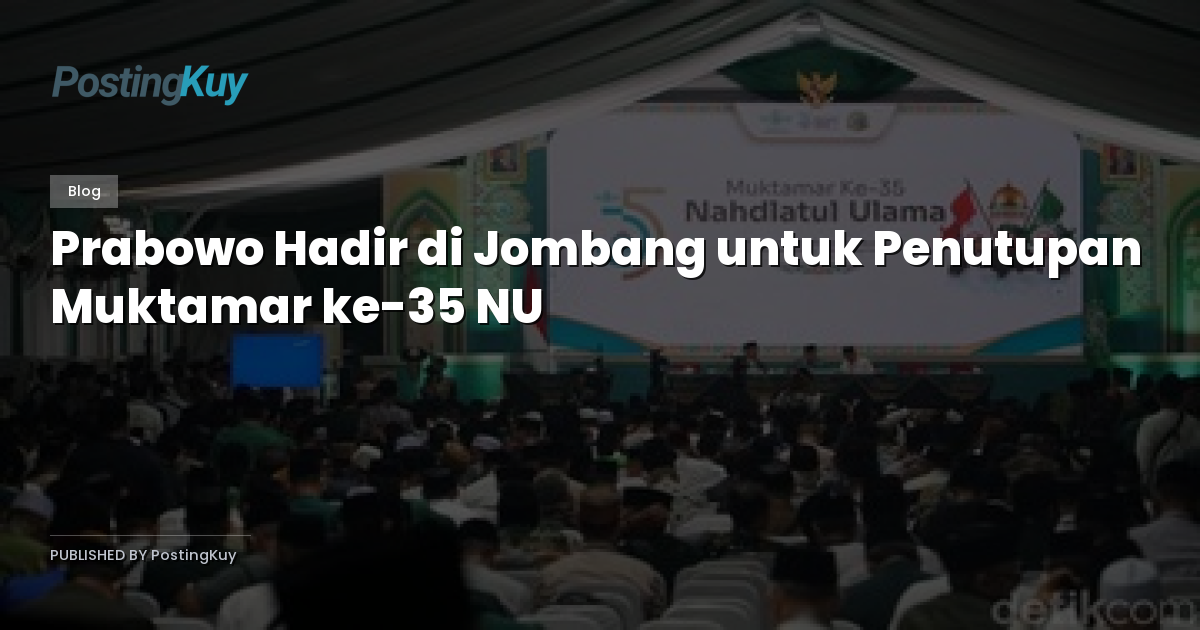 Prabowo Hadir di Jombang untuk Penutupan Muktamar ke-35 NU