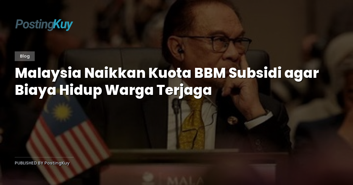 Malaysia Naikkan Kuota BBM Subsidi agar Biaya Hidup Warga Terjaga