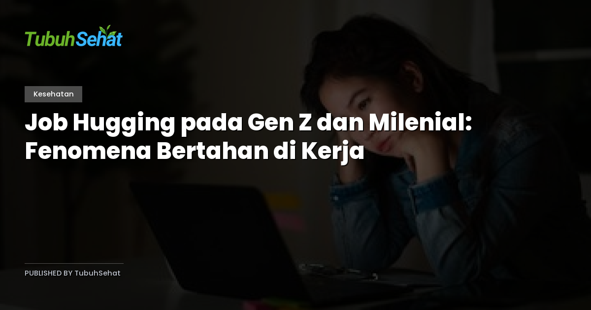 Job Hugging pada Gen Z dan Milenial: Fenomena Bertahan di Kerja