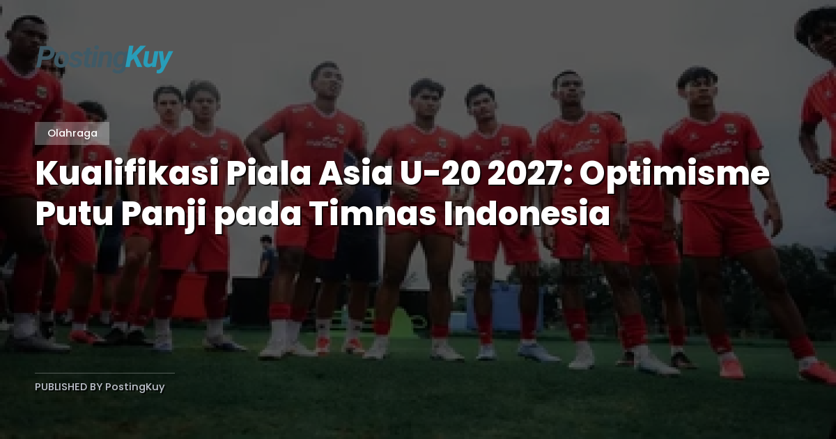 Kualifikasi Piala Asia U-20 2027: Optimisme Putu Panji pada Timnas Indonesia