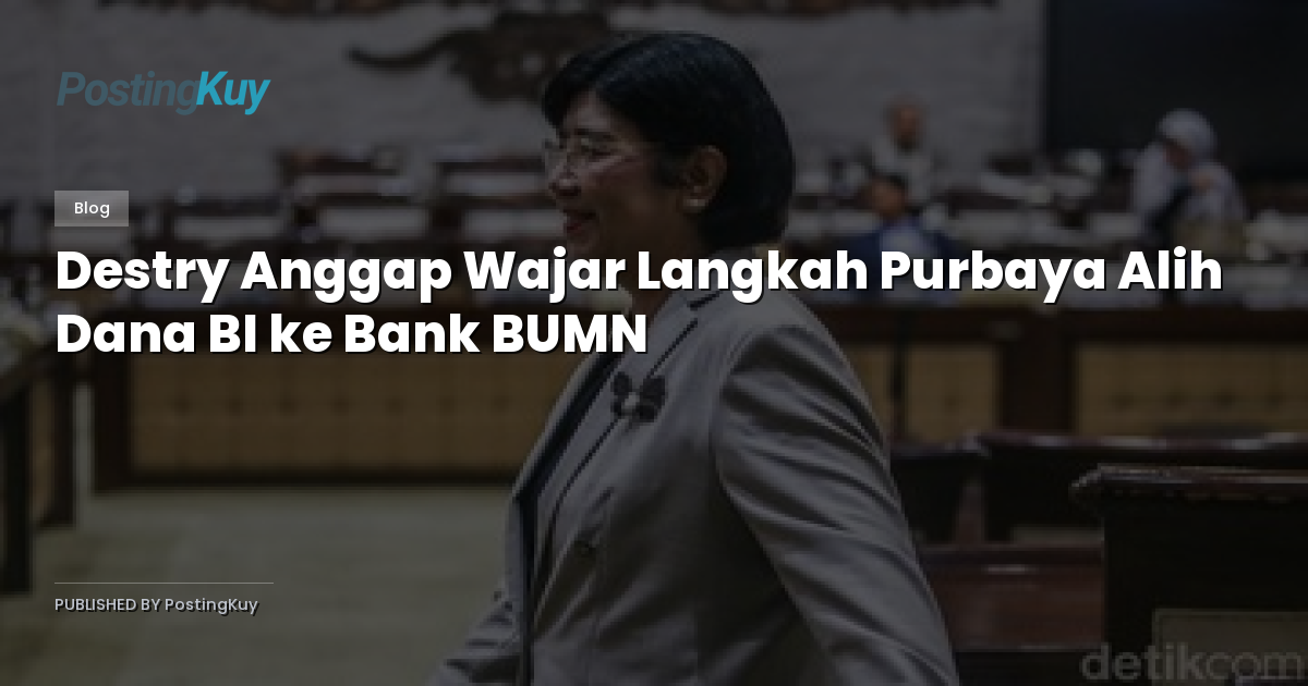 Destry Anggap Wajar Langkah Purbaya Alih Dana BI ke Bank BUMN