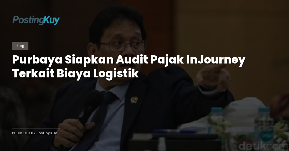 Purbaya Siapkan Audit Pajak InJourney Terkait Biaya Logistik