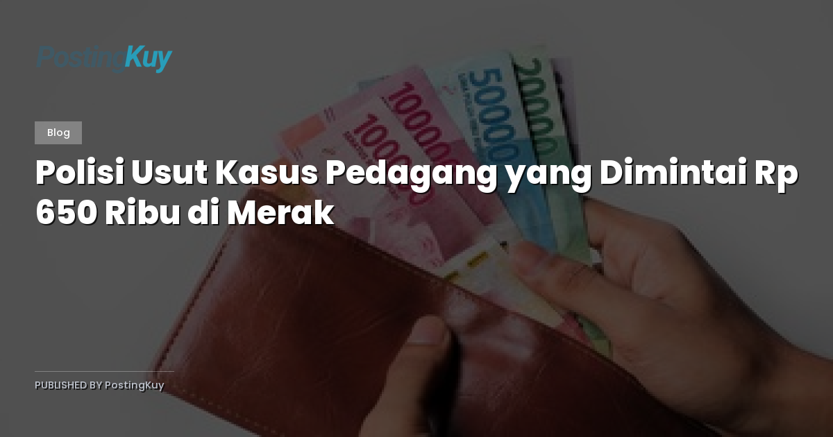 Polisi Usut Kasus Pedagang yang Dimintai Rp 650 Ribu di Merak