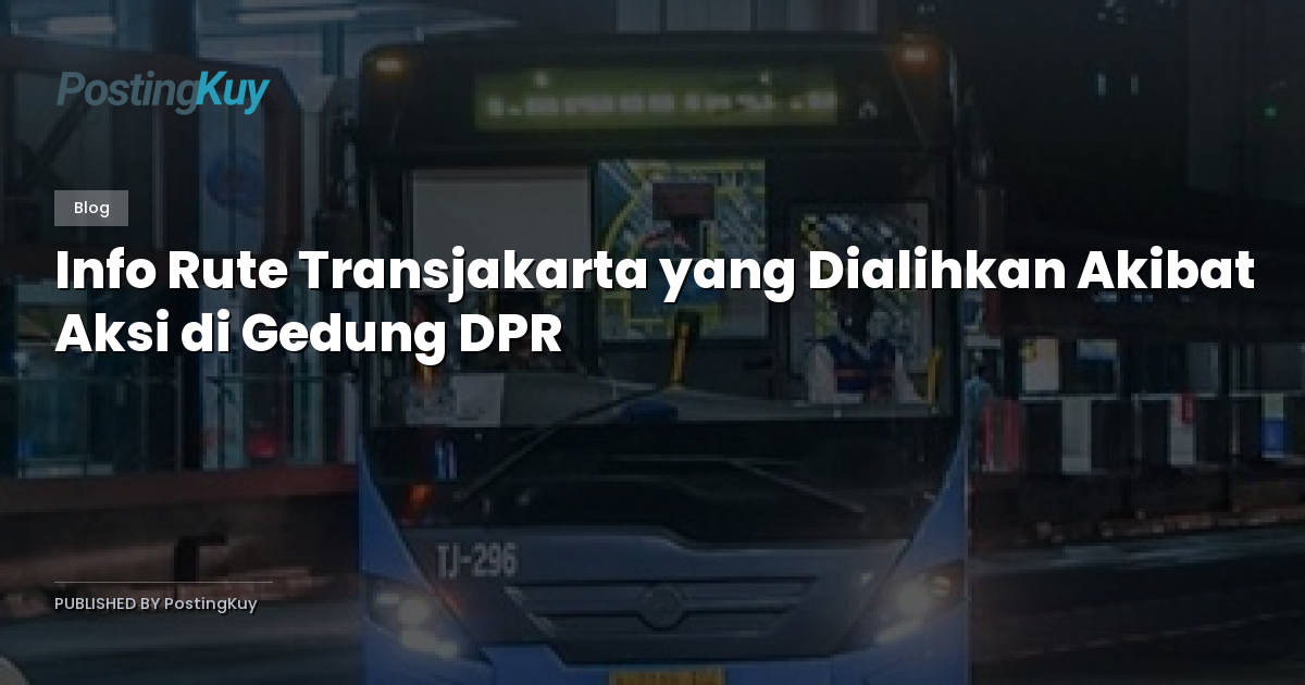 Info Rute Transjakarta yang Dialihkan Akibat Aksi di Gedung DPR