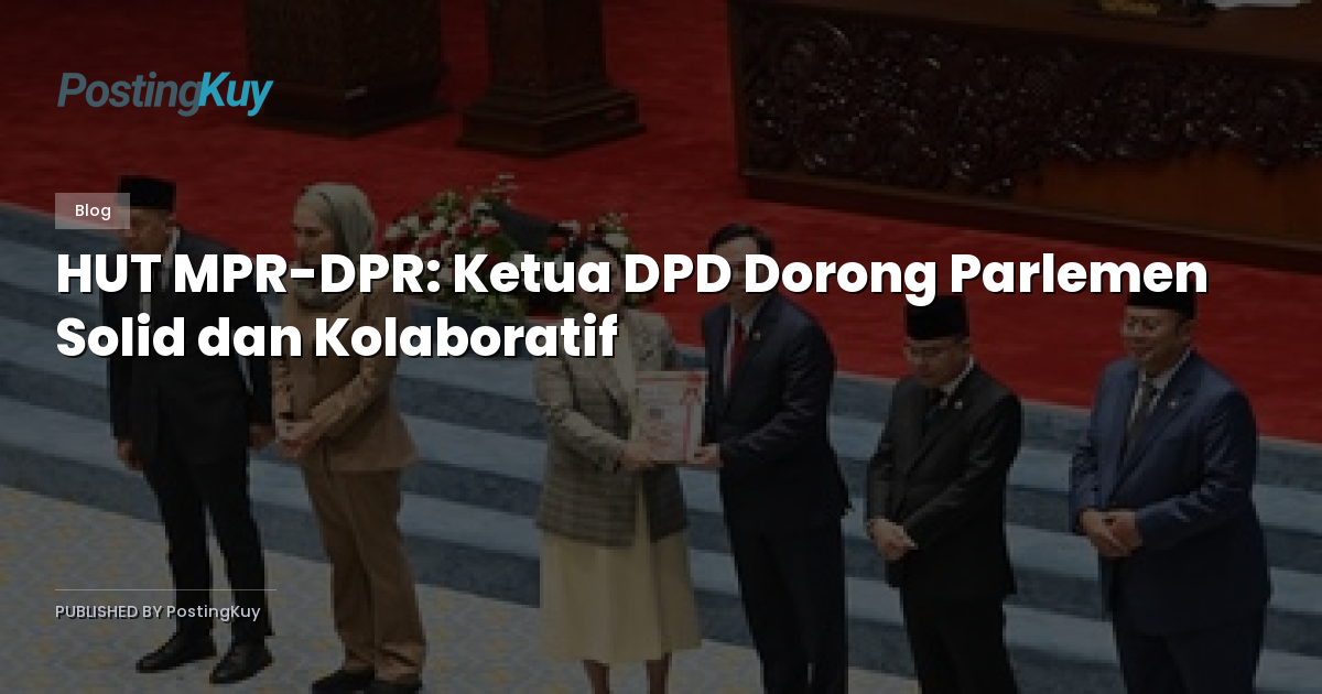 HUT MPR-DPR: Ketua DPD Dorong Parlemen Solid dan Kolaboratif
