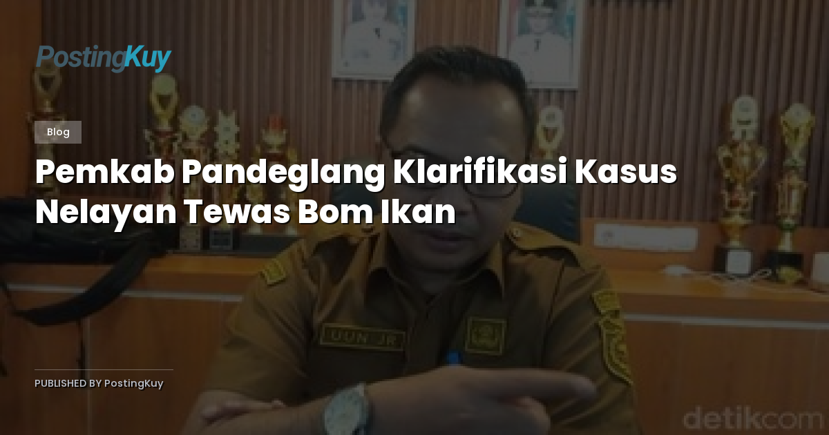 Pemkab Pandeglang Klarifikasi Kasus Nelayan Tewas Bom Ikan