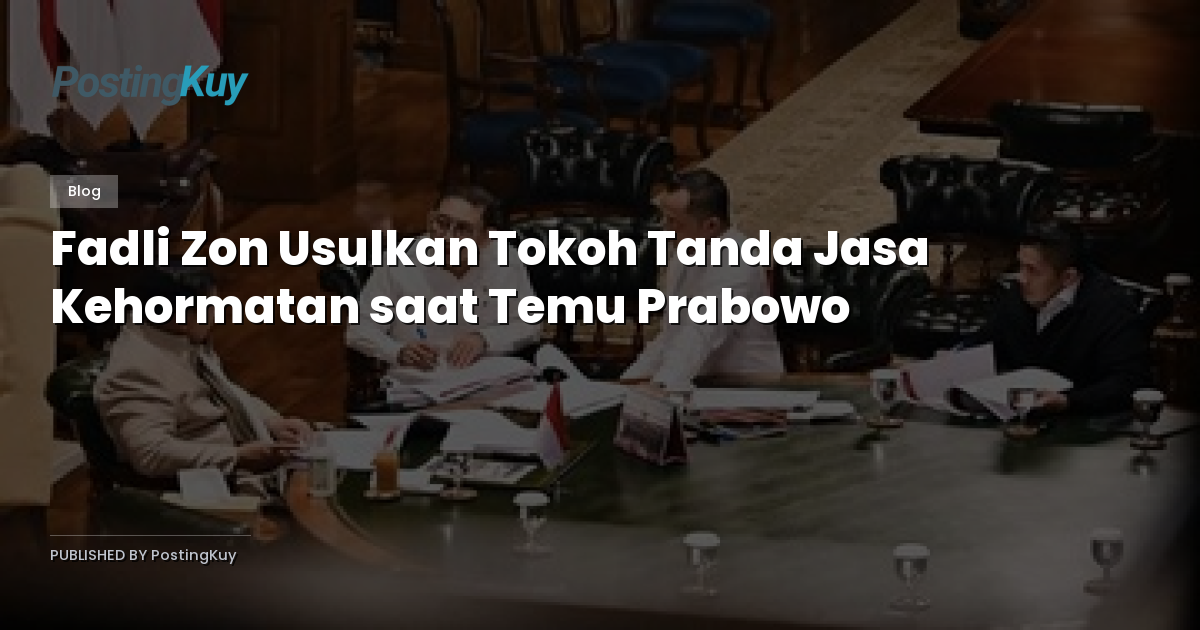 Fadli Zon Usulkan Tokoh Tanda Jasa Kehormatan saat Temu Prabowo