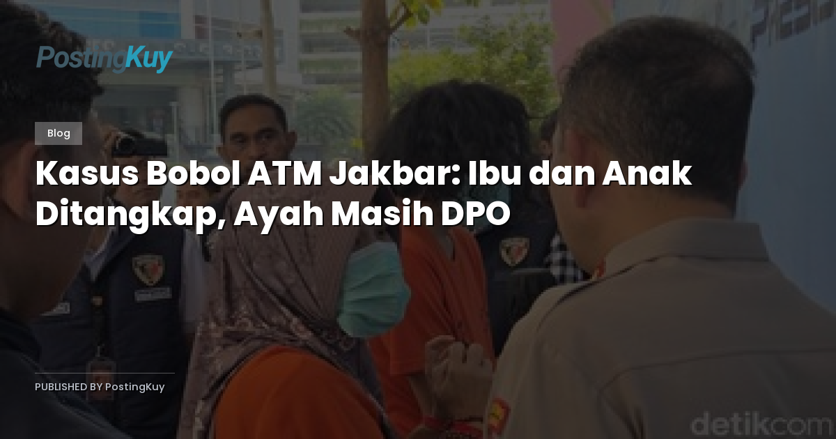 Kasus Bobol ATM Jakbar: Ibu dan Anak Ditangkap, Ayah Masih DPO