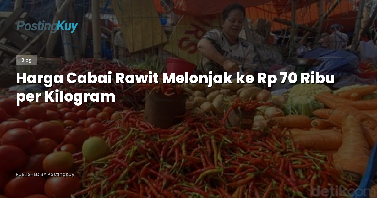 Harga Cabai Rawit Melonjak ke Rp 70 Ribu per Kilogram