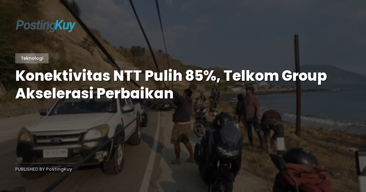 Konektivitas NTT Pulih 85%, Telkom Group Akselerasi Perbaikan