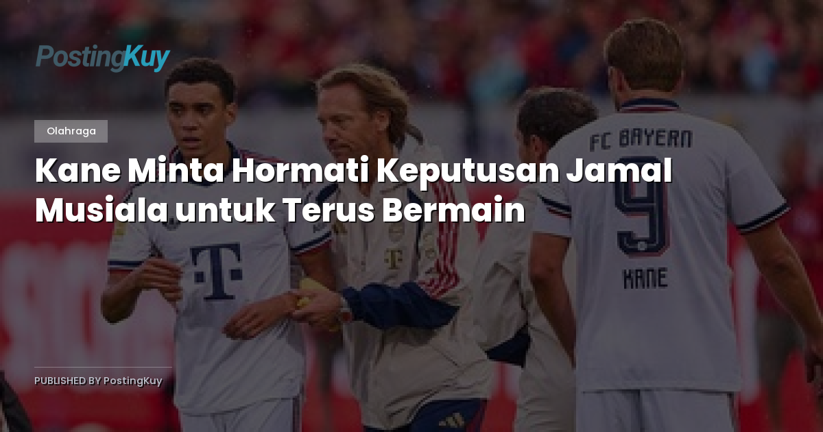 Kane Minta Hormati Keputusan Jamal Musiala untuk Terus Bermain