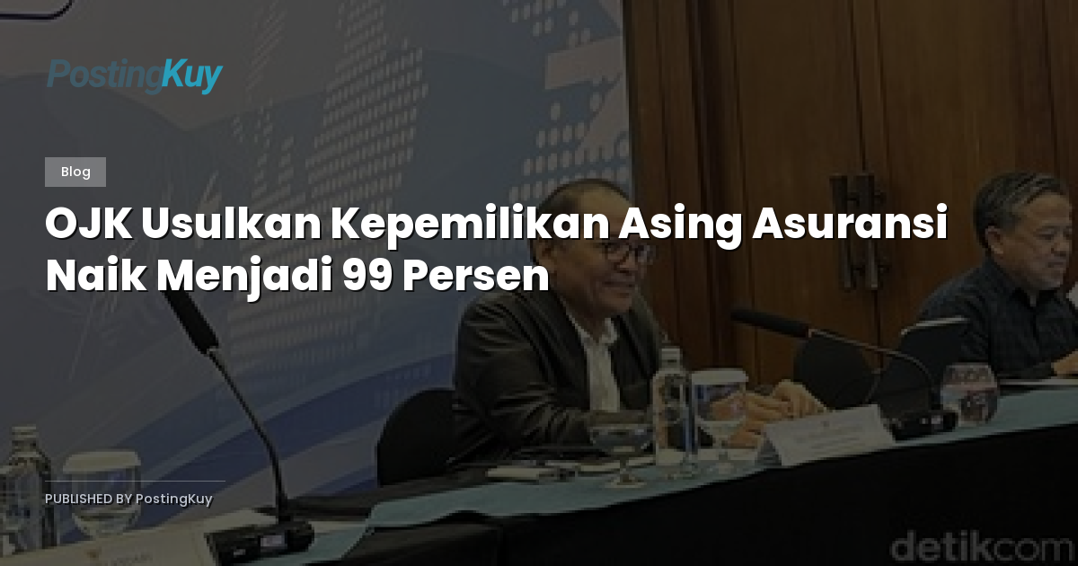 OJK Usulkan Kepemilikan Asing Asuransi Naik Menjadi 99 Persen