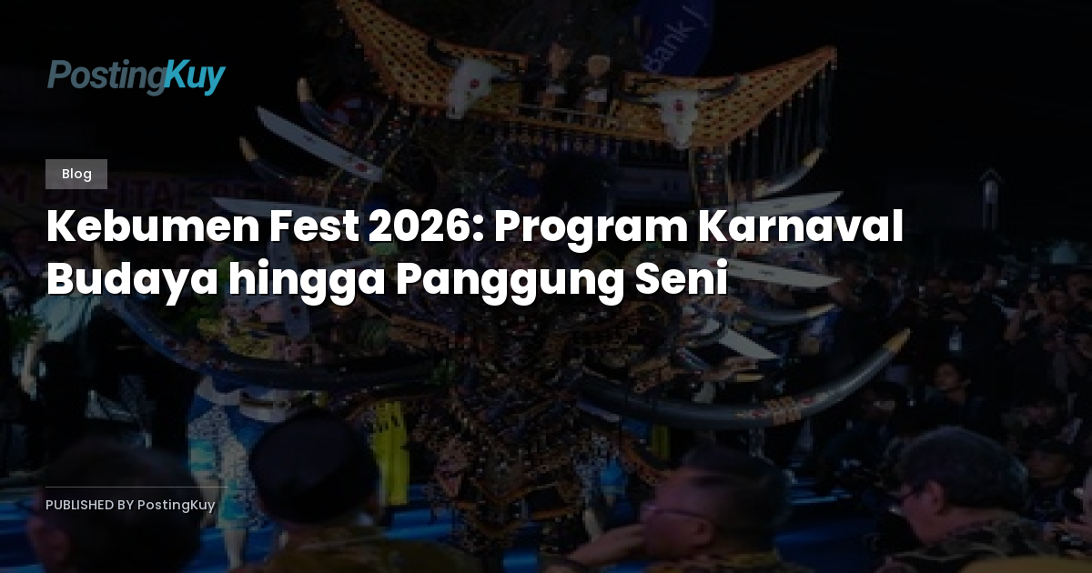 Kebumen Fest 2026: Program Karnaval Budaya hingga Panggung Seni