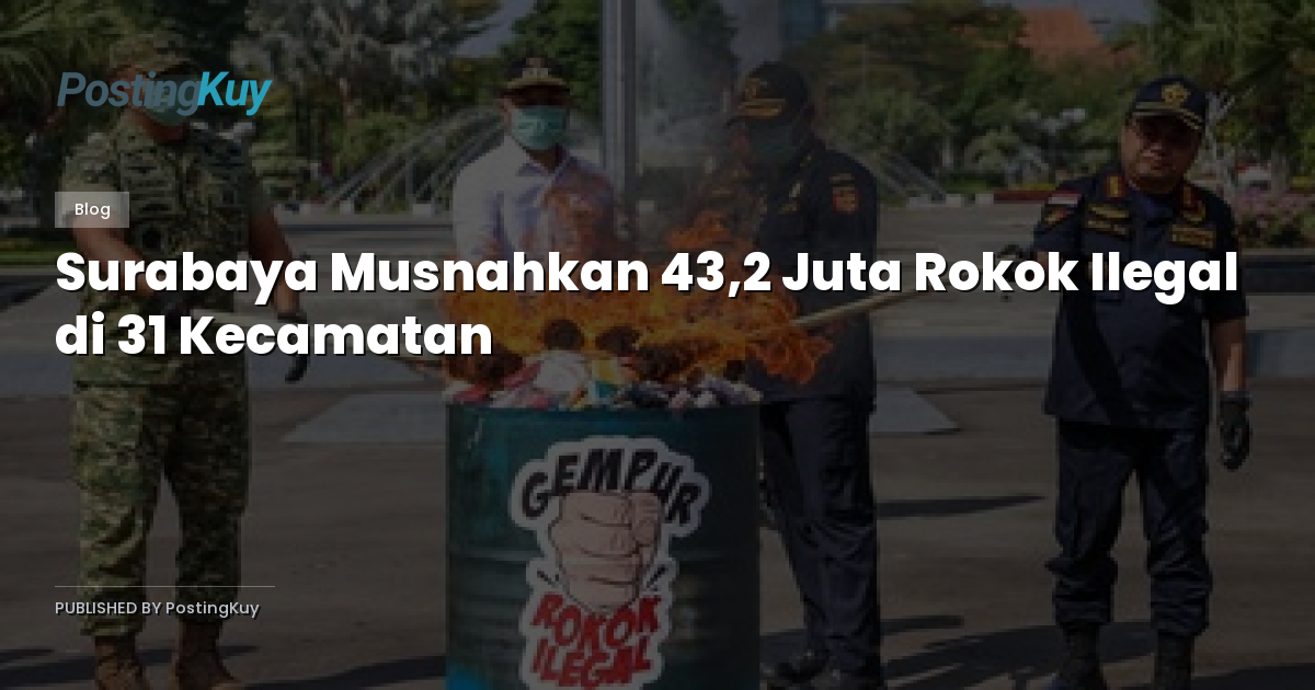 Surabaya Musnahkan 43,2 Juta Rokok Ilegal di 31 Kecamatan
