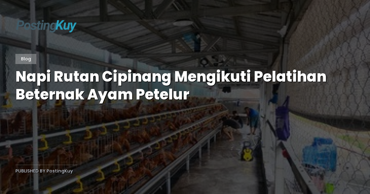 Napi Rutan Cipinang Mengikuti Pelatihan Beternak Ayam Petelur