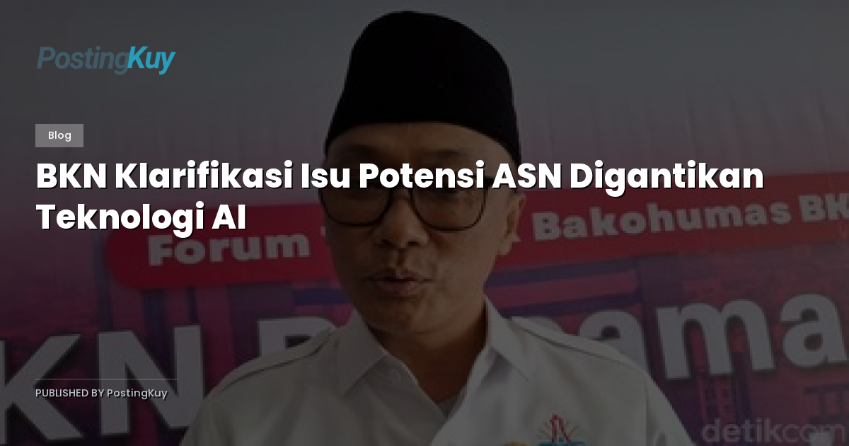 BKN Klarifikasi Isu Potensi ASN Digantikan Teknologi AI