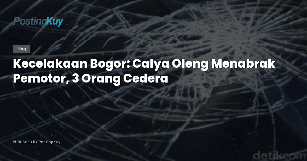 Kecelakaan Bogor: Calya Oleng Menabrak Pemotor, 3 Orang Cedera