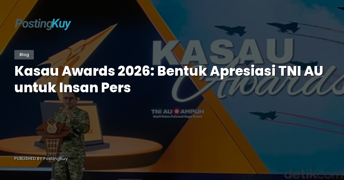 Kasau Awards 2026: Bentuk Apresiasi TNI AU untuk Insan Pers