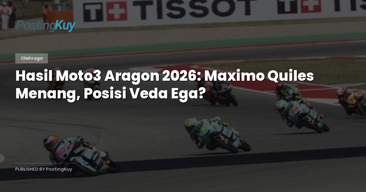 Hasil Moto3 Aragon 2026: Maximo Quiles Menang, Posisi Veda Ega?