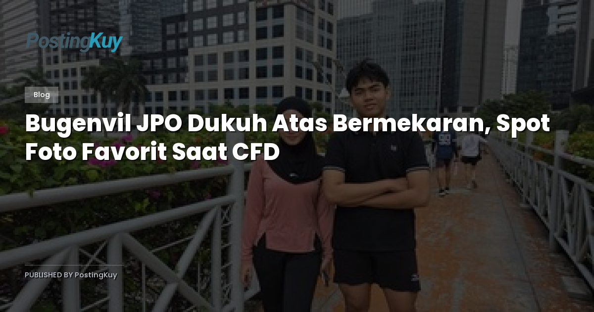 Bugenvil JPO Dukuh Atas Bermekaran, Spot Foto Favorit Saat CFD