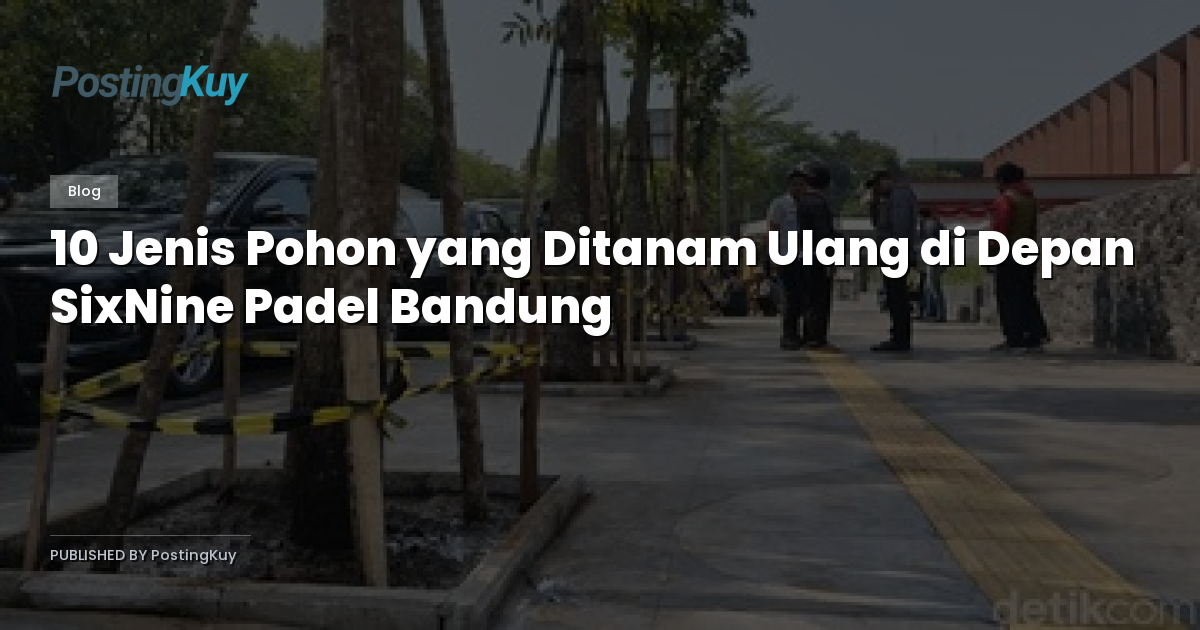 10 Jenis Pohon yang Ditanam Ulang di Depan SixNine Padel Bandung