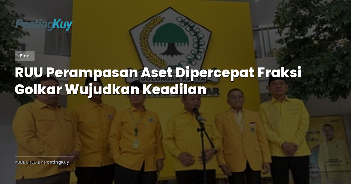 RUU Perampasan Aset Dipercepat Fraksi Golkar Wujudkan Keadilan