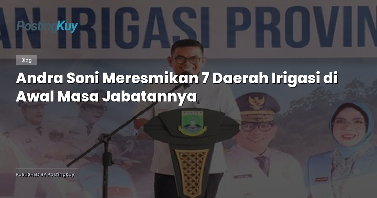 Andra Soni Meresmikan 7 Daerah Irigasi di Awal Masa Jabatannya