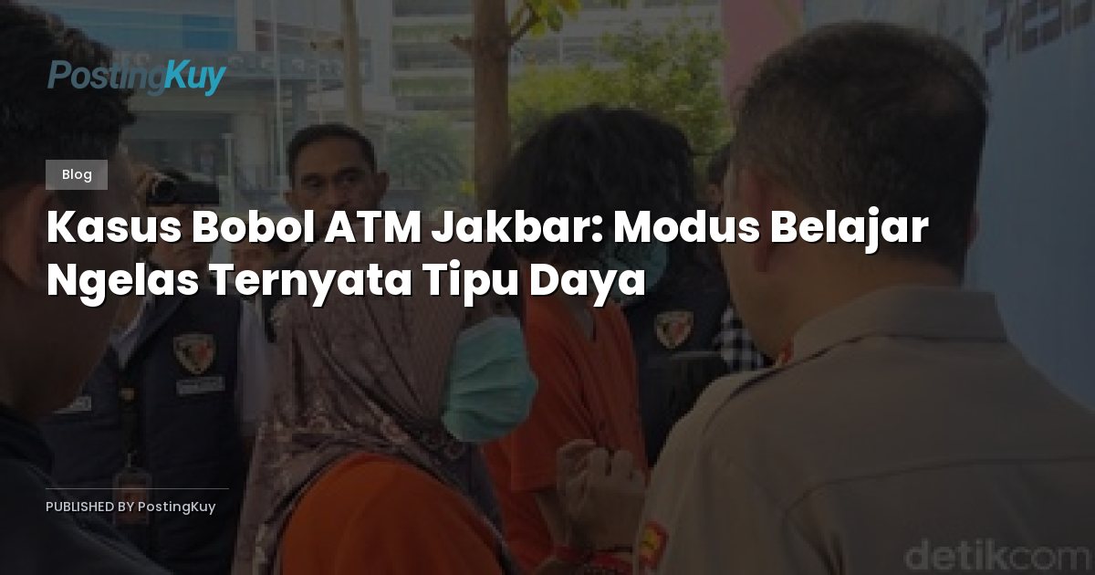 Kasus Bobol ATM Jakbar: Modus Belajar Ngelas Ternyata Tipu Daya