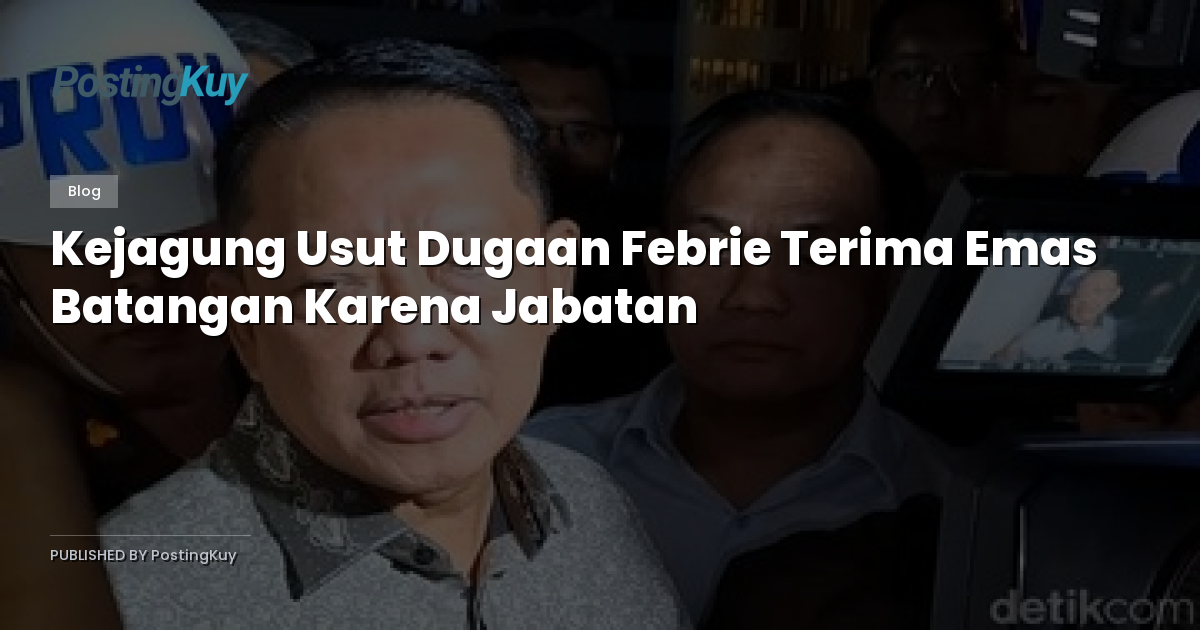 Kejagung Usut Dugaan Febrie Terima Emas Batangan Karena Jabatan