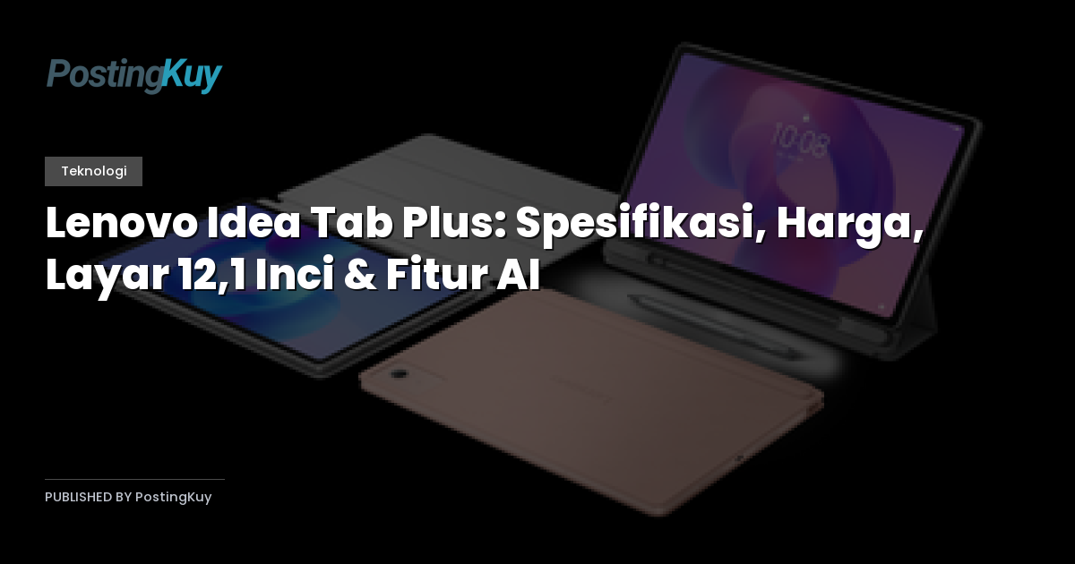 Lenovo Idea Tab Plus: Spesifikasi, Harga, Layar 12,1 Inci & Fitur AI