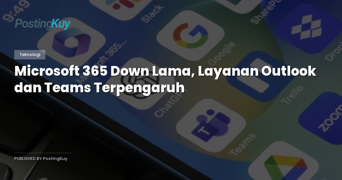Microsoft 365 Down Lama, Layanan Outlook dan Teams Terpengaruh
