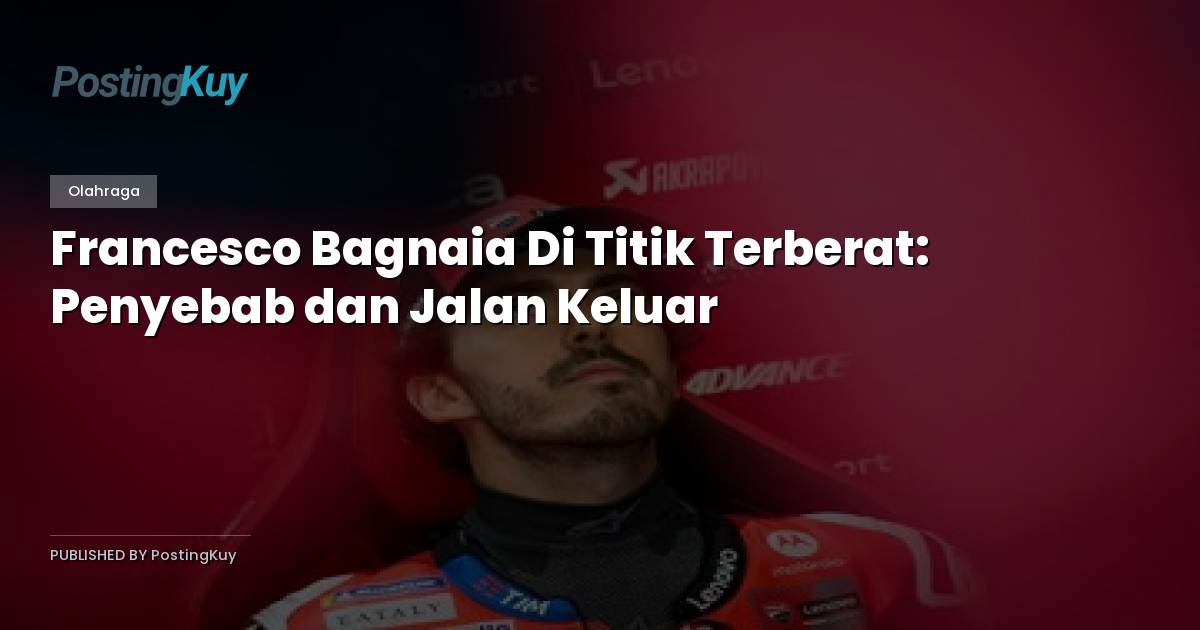 Francesco Bagnaia Di Titik Terberat: Penyebab dan Jalan Keluar