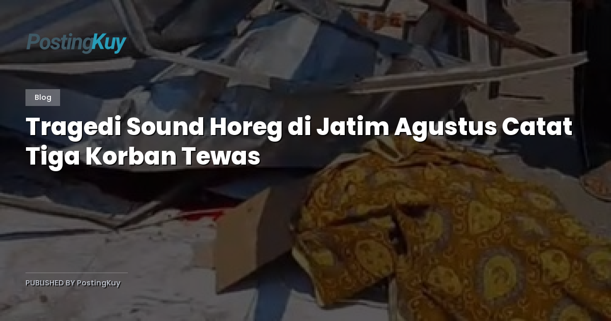 Tragedi Sound Horeg di Jatim Agustus Catat Tiga Korban Tewas