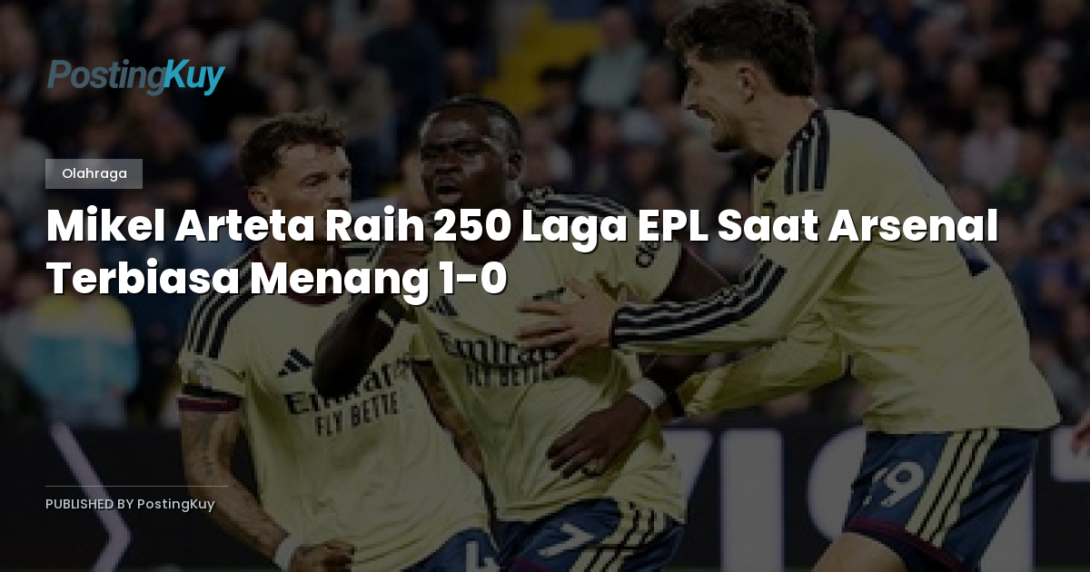 Mikel Arteta Raih 250 Laga EPL Saat Arsenal Terbiasa Menang 1-0