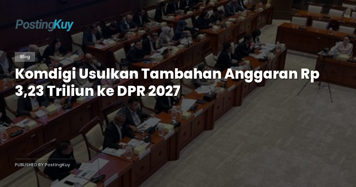 Komdigi Usulkan Tambahan Anggaran Rp 3,23 Triliun ke DPR 2027