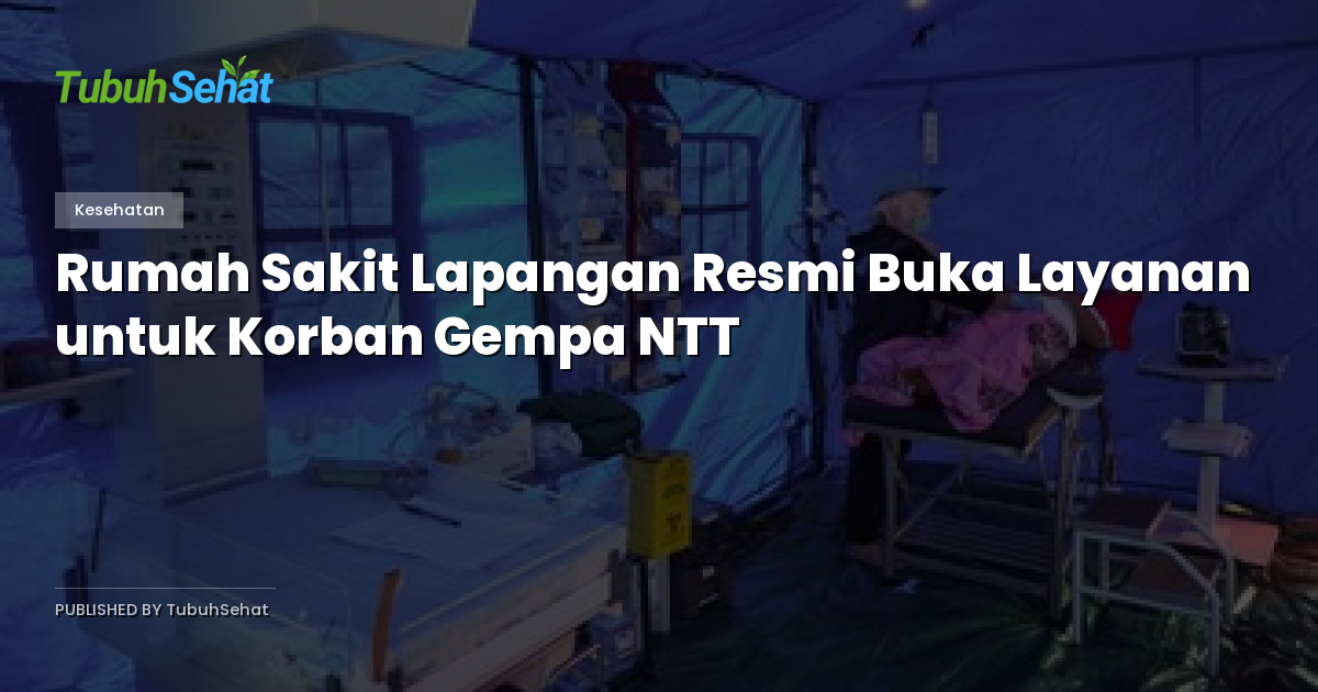 Rumah Sakit Lapangan Resmi Buka Layanan untuk Korban Gempa NTT