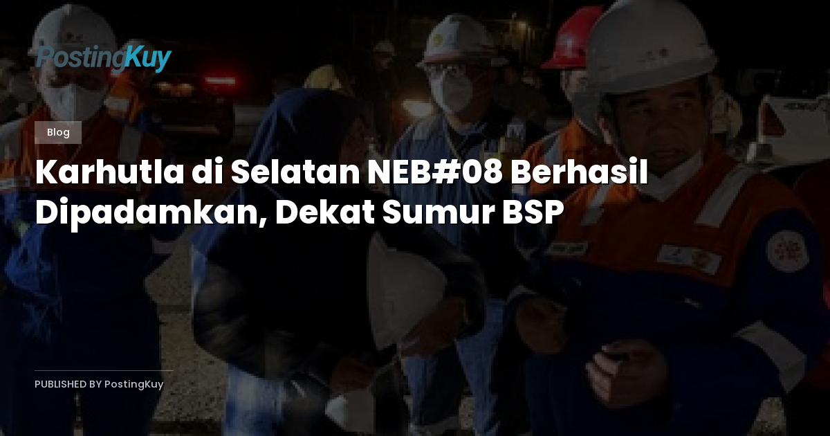 Karhutla di Selatan NEB#08 Berhasil Dipadamkan, Dekat Sumur BSP