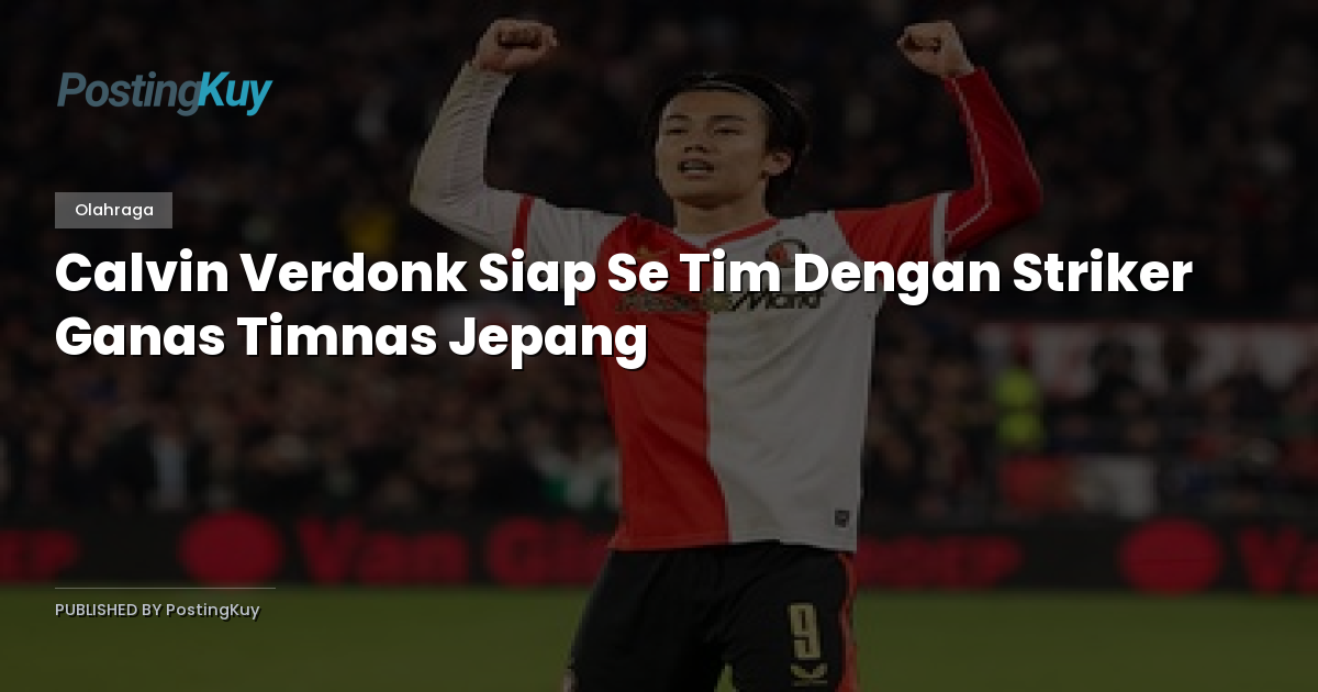 Calvin Verdonk Siap Se Tim Dengan Striker Ganas Timnas Jepang